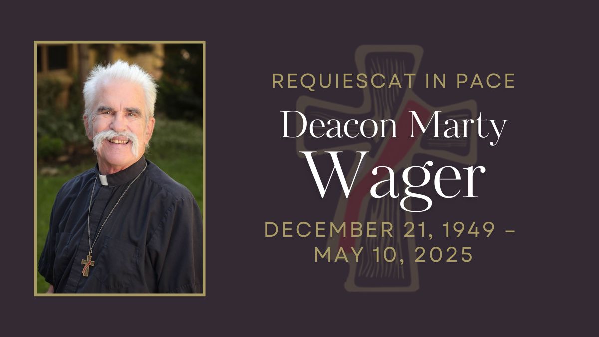 Requiescat in Pace: Deacon Marty Wager