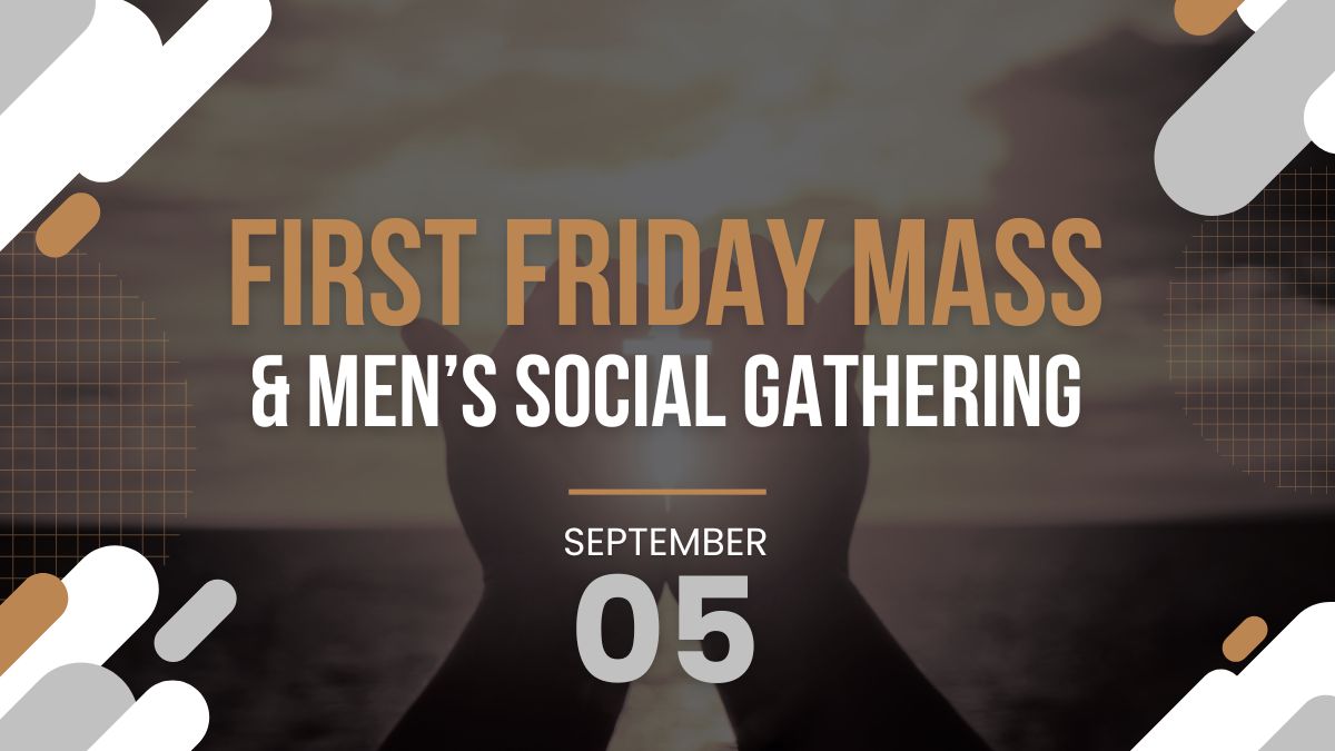 First Friday Mass & Men's Social Gathering September 5